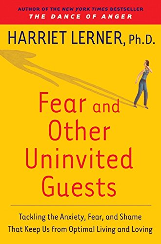 Fear and Other Uninvited Guests: Tackling the Anxiety, Fear, and Shame That Keep Us from Optimal ...