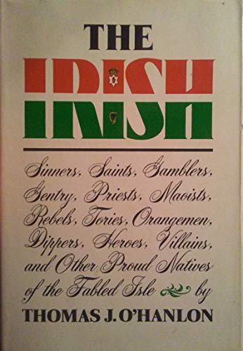 The Irish: Sinners, Saints, Gamblers, Gentry, Priests, Maoists, Rebels, Tories, Orangemen, Dipper...