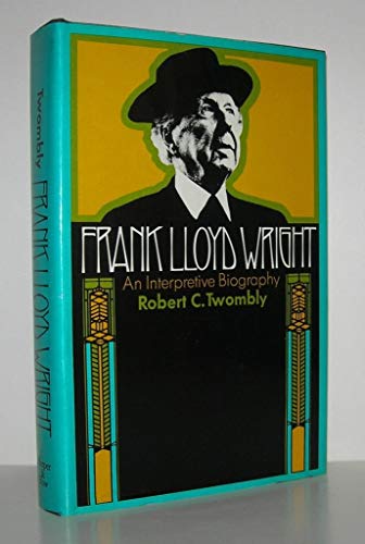 Frank Lloyd Wright;: An Interpretive Biography,