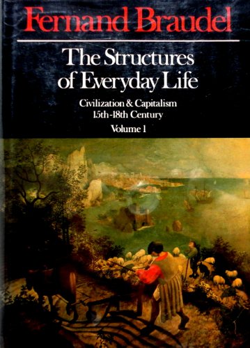 The Structures of Everyday Life: Civilization and Capitalism 15th-18th Century Vol. 1
