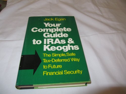 Your complete guide to IRAs and Keoghs: The simple, safe, tax-deferred way to future financial se...
