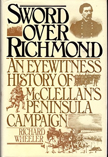 Sword Over Richmond An Eyewitness History of McClellan's Peninsula Campaign