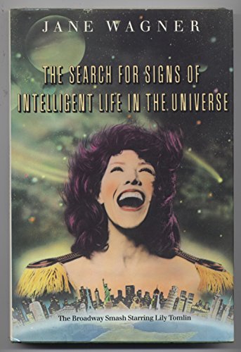 The Search for Signs of Intelligent Life in the Universe The Broadway Smash starring Lily Tomlin