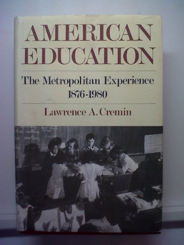 AMERICAN EDUCATION : The Metropolitan Experience 1876-1980