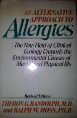 AN ALTERNATIVE APPROACH TO ALLERGIES The New Field of Clinical Ecology Unravels the Environmental...