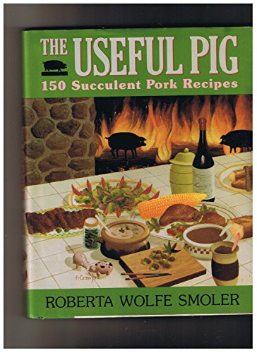 The Useful Pig: 150 Succulent Pork Recipes