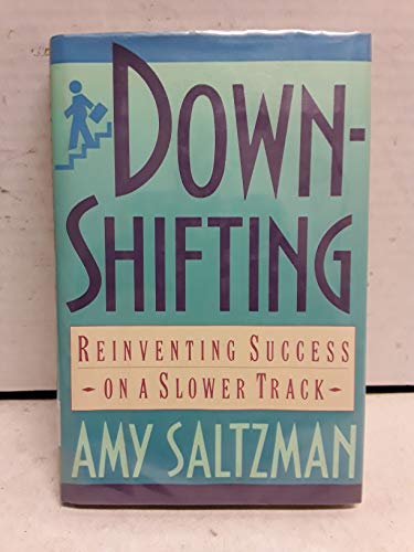 Downshifting: Reinventing Success on a Slower Track