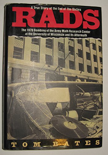 RADS : The 1970 Bombing of the Army Math Research Center at the University of Wisconsin and Its A...