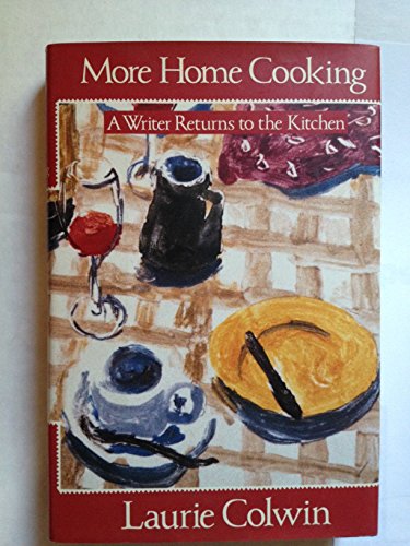 MORE HOME COOKING A Writer Returns to the Kitchen