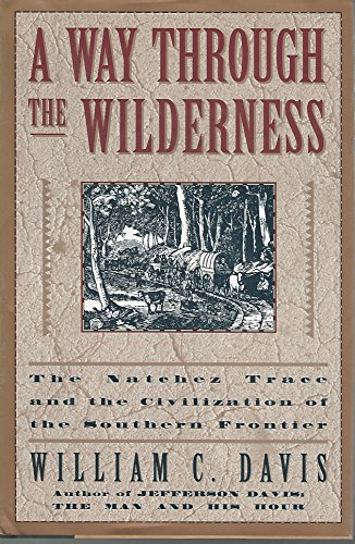 A Way Through the Wilderness; The Natchez Trace and the Civilization of the Southern Frontier