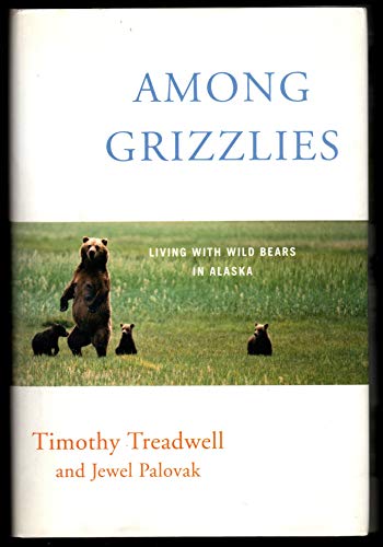 Among Grizzlies: Living with Wild Bears in Alaska.