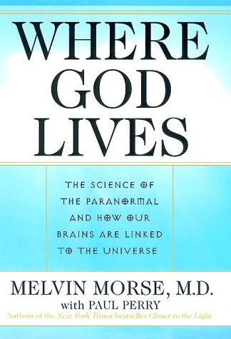Where God Lives: The Science Of The Paranormal And How Our Brains Are Linked To The Universe