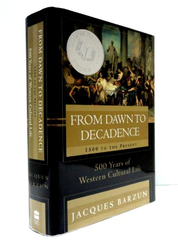 FROM DAWN TO DECADENCE: 1500 to the Present: 500 Years of Western Cultural Life (SIGNED)