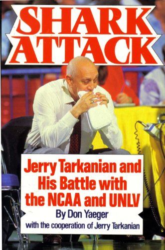 Shark Attack : Jerry Tarkanian and His Battle With the Ncaa and Unlv