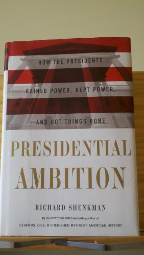 PRESIDENTIAL AMBITION; How the Presidents Gained Power, Kept Power and Got Things Done