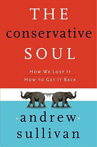 The Conservative Soul How We Lost It, How to Get It Back