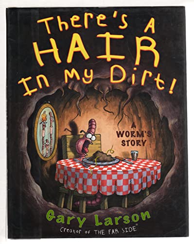 There's a Hair in My Dirt!: A Worm's Story