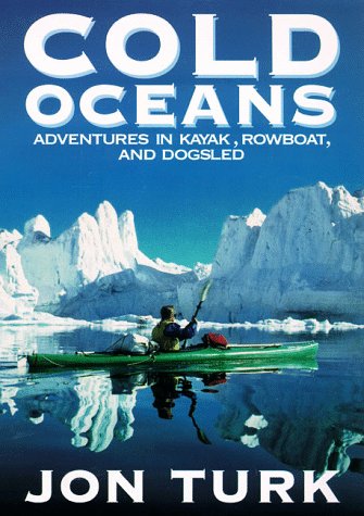 COLD OCEANS Adventures in Kayak, Rowboat, and Dogsled (Signed)