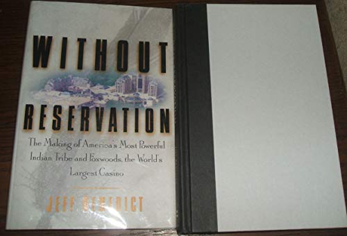 Without Reservation: The Making of America's Most Powerful Indian Tribe and Foxwoods, The World's...