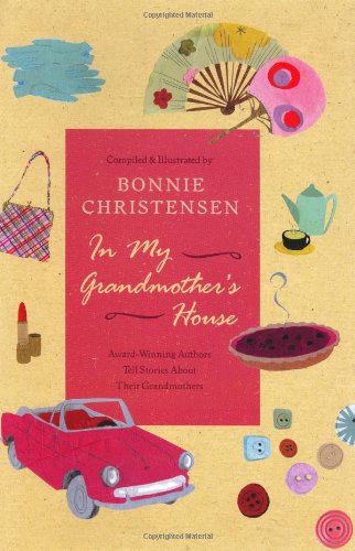 In My Grandmother's House: Award-Winning Authors Tell Stories About Their Grandmothers