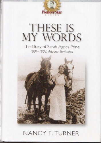 These Is My Words; The Diary of Sarah Agnes Prine, 1881-1901 Arizona Territories. A Novel