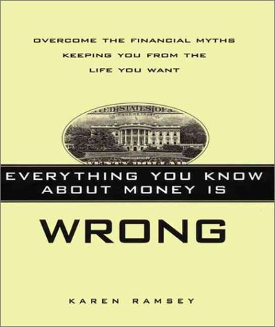Everything You Know About Money Is Wrong: Overcome the Financial Myths Keeping You from the Life ...
