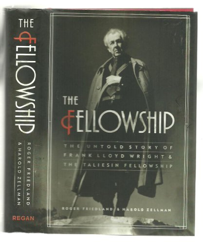 THE FELLOWSHIP The Untold Story of Frank Lloyd Wright & The Taliesin Fellowship