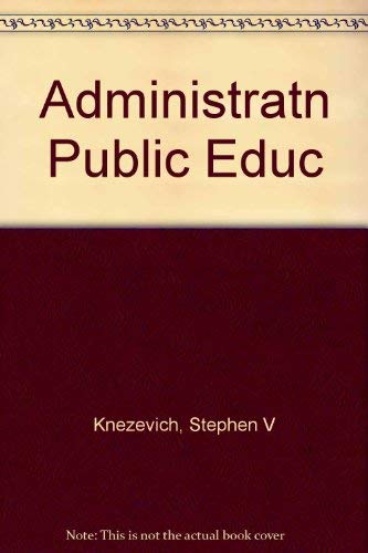 Administration of Public Education : A Sourcebook for the Leadership and Management of Educationa...