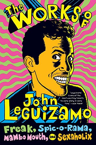The Works of John Leguizamo: Freak, Spic-o-rama, Mambo Mouth, and Sexaholix (Inscribed)