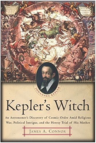 KEPLER'S WITCH: An Astronomer's Discovery of Cosmic Order Amid Religious War, Political Intrigue,...