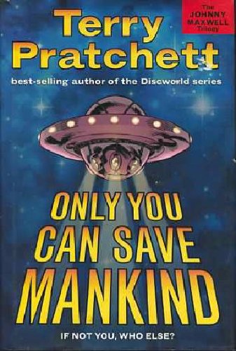 Only You Can Save Mankind (The Johnny Maxwell Trilogy)