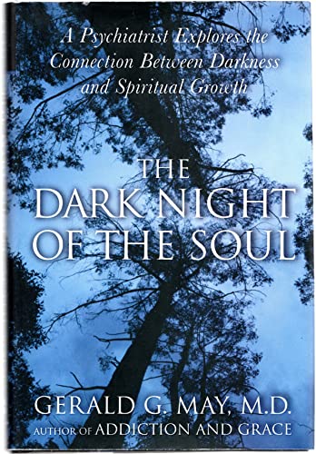 The Dark Night of the Soul: A Psychiatrist Explores the Connection Between Darkness and Spiritual...