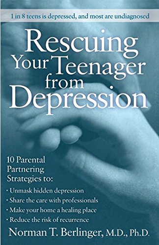 Rescuing Your Teenager From Depression : 10 Parental Partnering Strategies to - Unmask Hidden Dep...