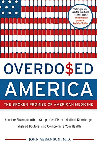 Overdosed America: The Broken Promise of American Medicine (SIGNED)