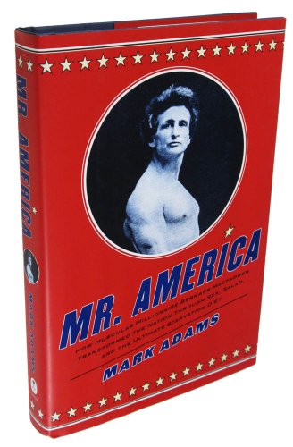 Mr. America: How Muscular Millionaire Bernarr Macfadden Transformed the Nation Through Sex, Salad, and the Ultimate Starvation Diet
Mr. America: How Muscular Millionaire Bernarr Macfadden Transformed the Nation Through Sex, Salad, and the Ultimate Starvation Diet