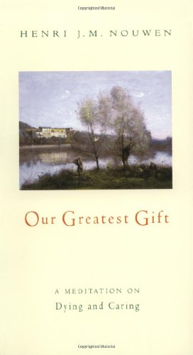 Our Greatest Gift: A Meditation on Dying and Caring