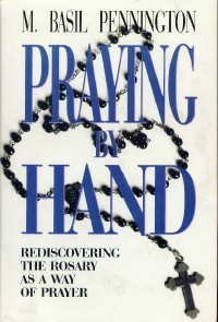 Praying by Hand: Rediscovering the Rosary As a Way of Prayer