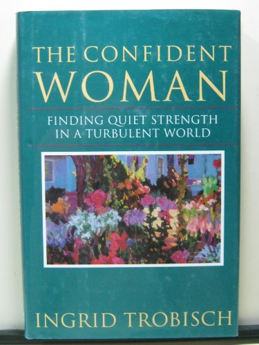 The Confident Woman: Finding Quiet Strength In A Turbulent World