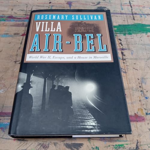 Villa Air-Bel: World War II, Escape, and a House in Marseille