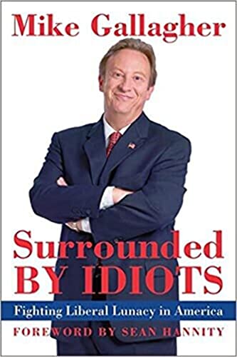 Surrounded By Idiots: Fighting Liberal Lunacy In America {FIRST EDITION}