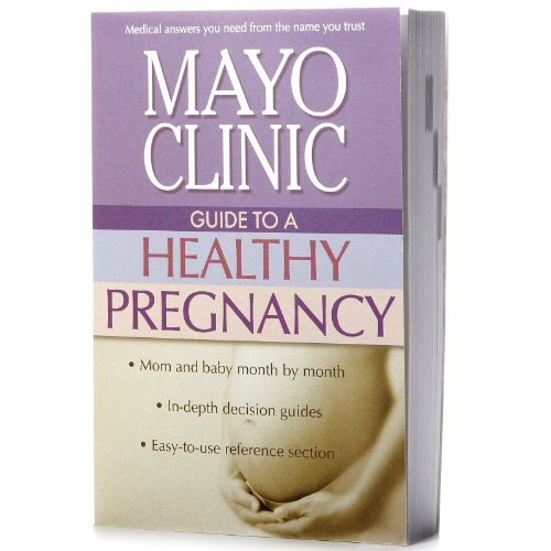 Mayo Clinic guide to a healthy pregnancy