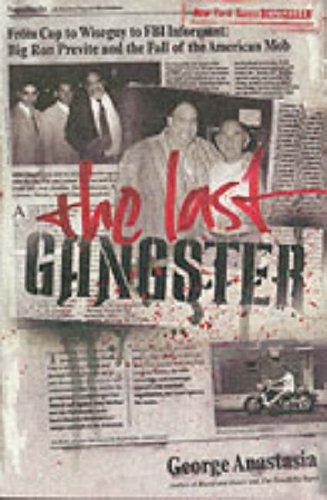 THE LAST GANGSTER From Cop to Wiseguy to FBI Informatant : Big Ron Previte and the Fall of the Am...