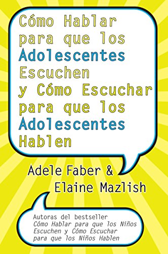 Como Hablar para que los Adolescentes Escuchen y Como Escuchar para que los Adol (Spanish Edition)