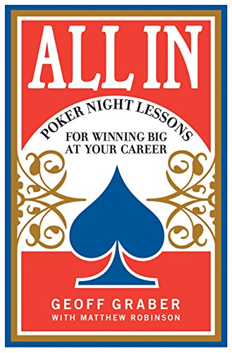 All in: Poker Night Lessons for Winning Big at Your Career