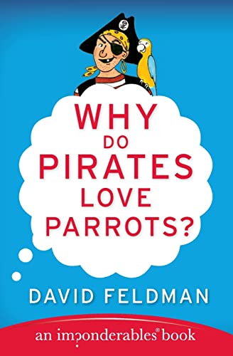 Why Do Pirates Love Parrots: An Imponderables (R) Book (Imponderables Series, 11)