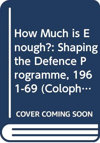 How Much is Enough: Shaping the Defence Programme, 1961-69 (Colophon Books)