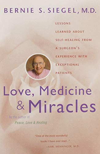Love, Medicine & Miracles: Lessons Learned About Self-Healing From A Surgeon's Experience With Ex...
