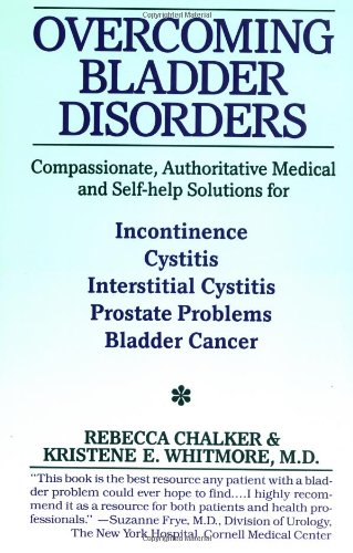Overcoming Bladder Disorders: Compassionate, Authoritative, Medical and Self-Help Solutions for
Overcoming Bladder Disorders: Compassionate, Authoritative, Medical and Self-Help Solutions for