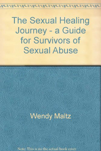 The Sexual Healing Journey: A Guide for Survivors of Sexual Abuse