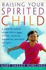 Raising Your Spirited Child: A Guide for Parents Whose Child Is More Intense, Sensitive, Percepti...